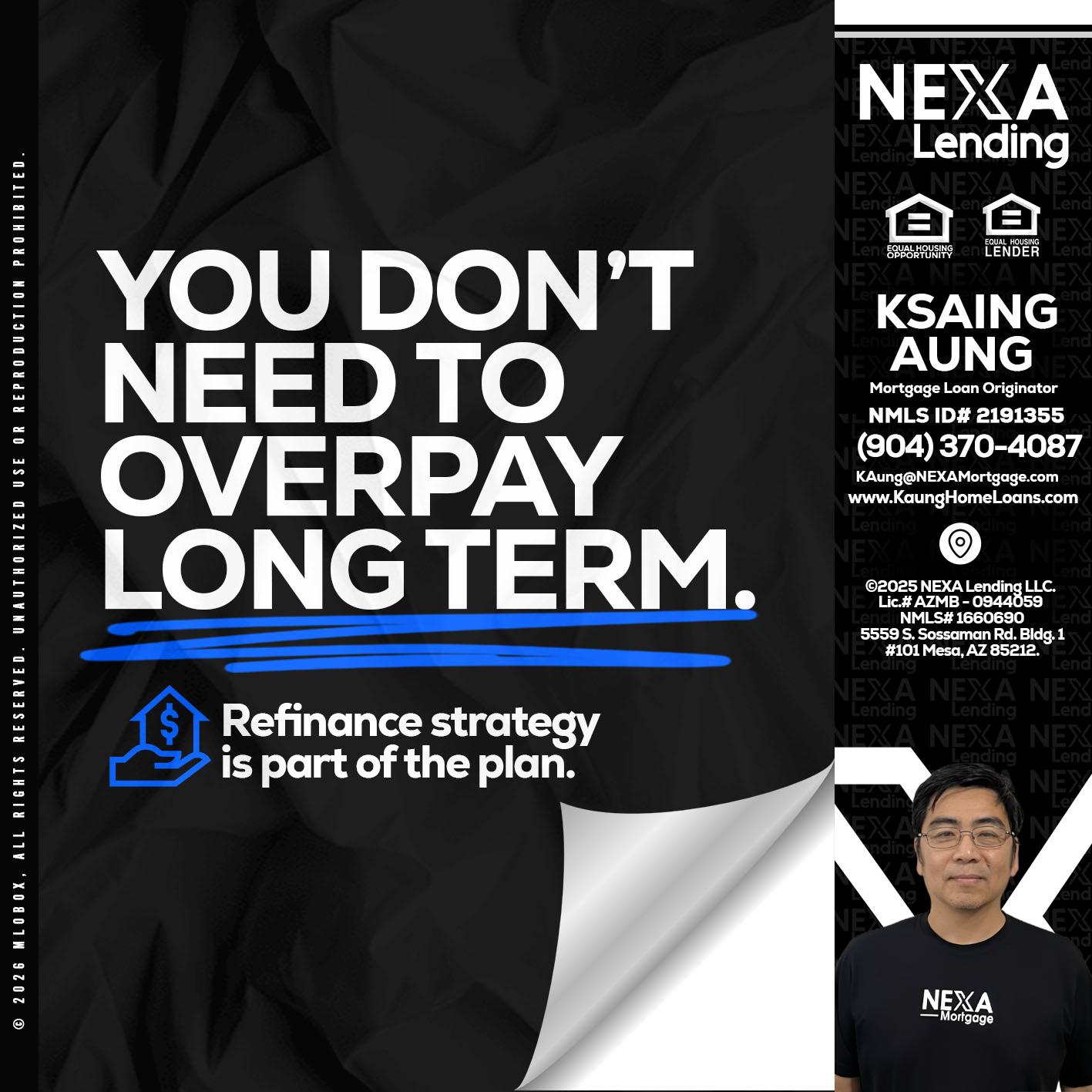 you don't need - Ksaing Aung -Mortgage Loan Originator