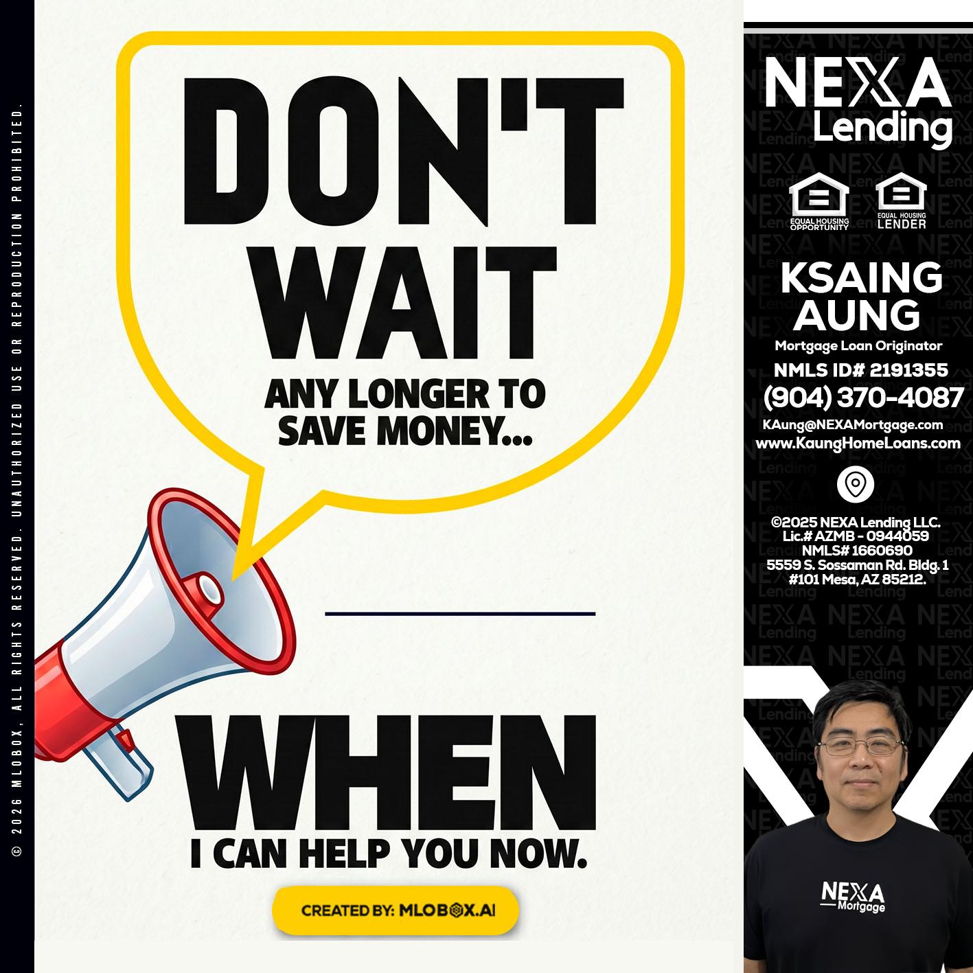 DONT WAIT - Ksaing Aung -Mortgage Loan Originator