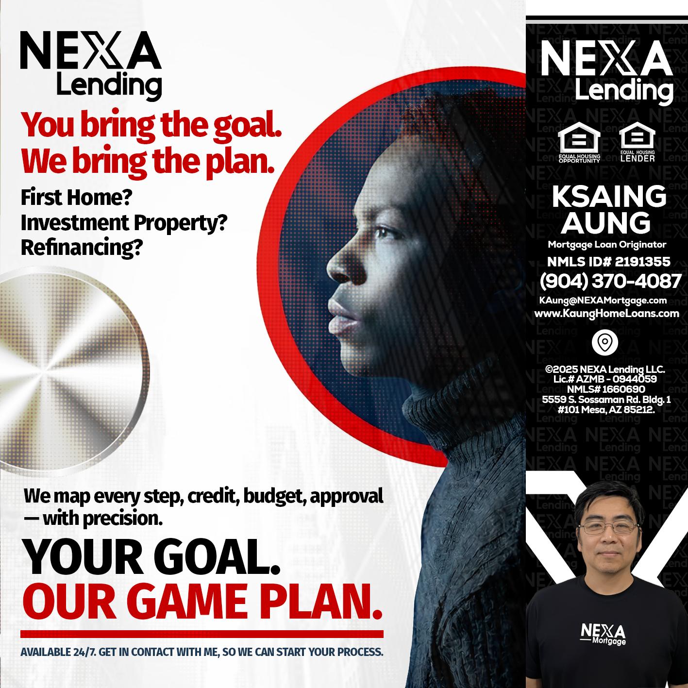 YOUR GOAL. OUR GAME PLAN. - Ksaing Aung -Mortgage Loan Originator