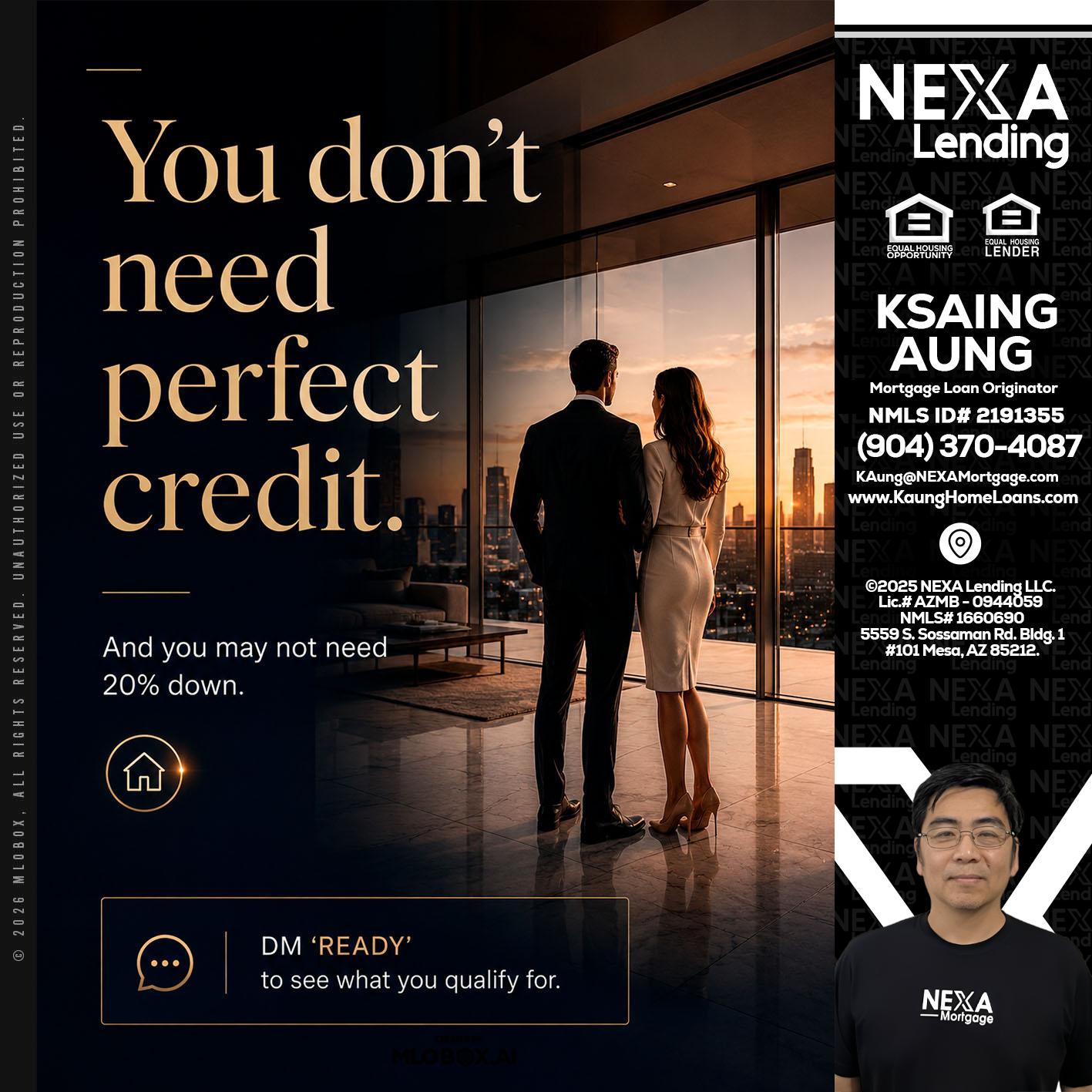 you don't need - Ksaing Aung -Mortgage Loan Originator